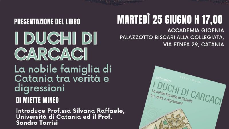 I DUCHI DI CARCACI – di Miette Mineo, presentazione il 25.06.2024, presso Palazzo Biscari alla Collegiata Via Etnea 29 Catania.