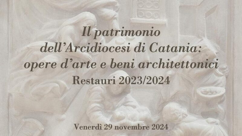 Arcidiocesi di Catania: Opere d’arte e beni architettonici. Restauri 2023/2024.