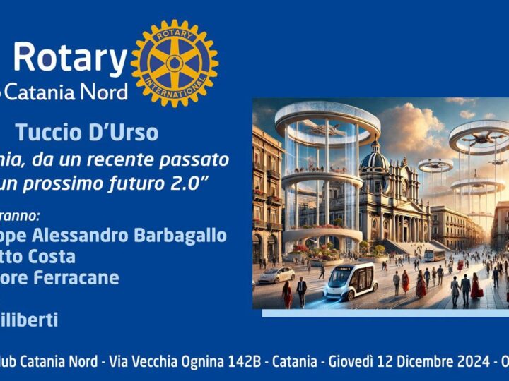 “Catania, da un recente passato ad un prossimo futuro 2.0”. Rotary Club Catania Nord