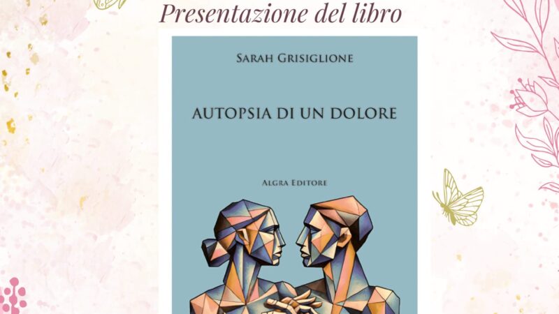 Autopsia di un dolore – Sarah Grisiglione – Algra Editore