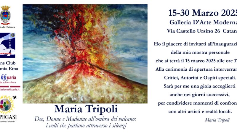 Maria Tripoli – Dee, Donne e Madonne all’ombra del Vulcano. 15/30 Marzo 2025